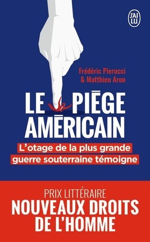  Le piège américain - L'otage de la plus grande entreprise de déstabilisation économique raconte  