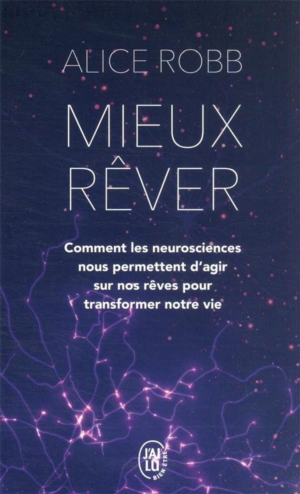  Mieux rever : comment les neurosciences nous permettent d'agir sur nos rêves pour transformer notre 