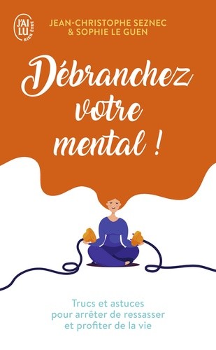  Débranchez votre mental !  