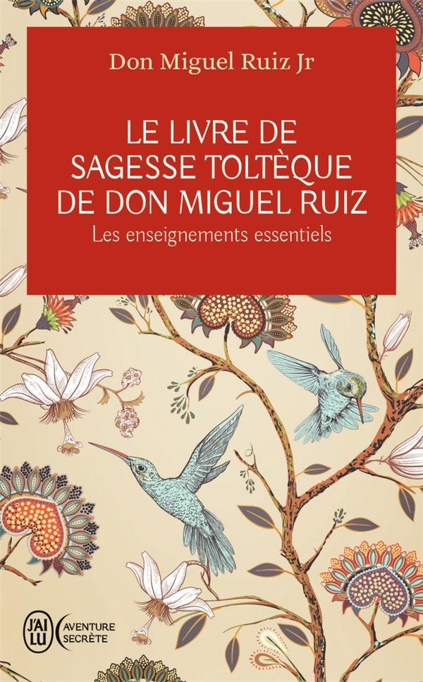  Le livre de sagesse toltèque de Don Miguel Ruiz ; les enseignements essentiels 
