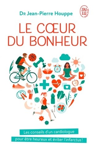  Le coeur du bonheur - J'ai décidé d'être heureux pour éviter l'infarctus !  
