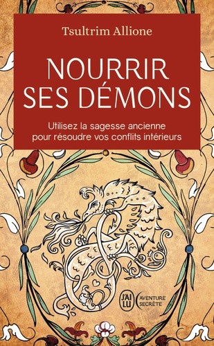  Nourrir ses démons - Utilisez la sagesse ancienne pour résoudre vos conflits intérieurs  
