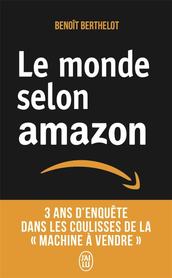  Le monde selon Amazon ; 3 ans d'enquête dans les coulisses de la « machine à vendre » 