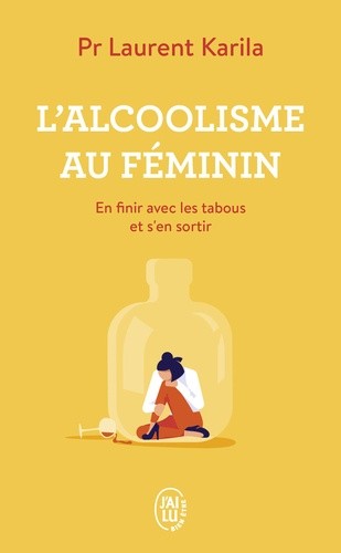  L'alcoolisme au féminin - En finir avec les tabous et s'en sortir  