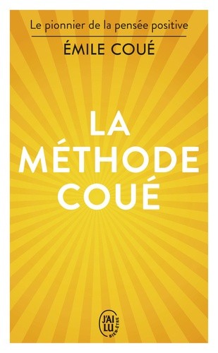  La méthode Coué - La maîtrise de soi-même par l'autosuggestion consciente  