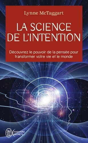  La science de l'intention - Découvrez le pouvoir de la pensée pour transformer votre vie et le monde  