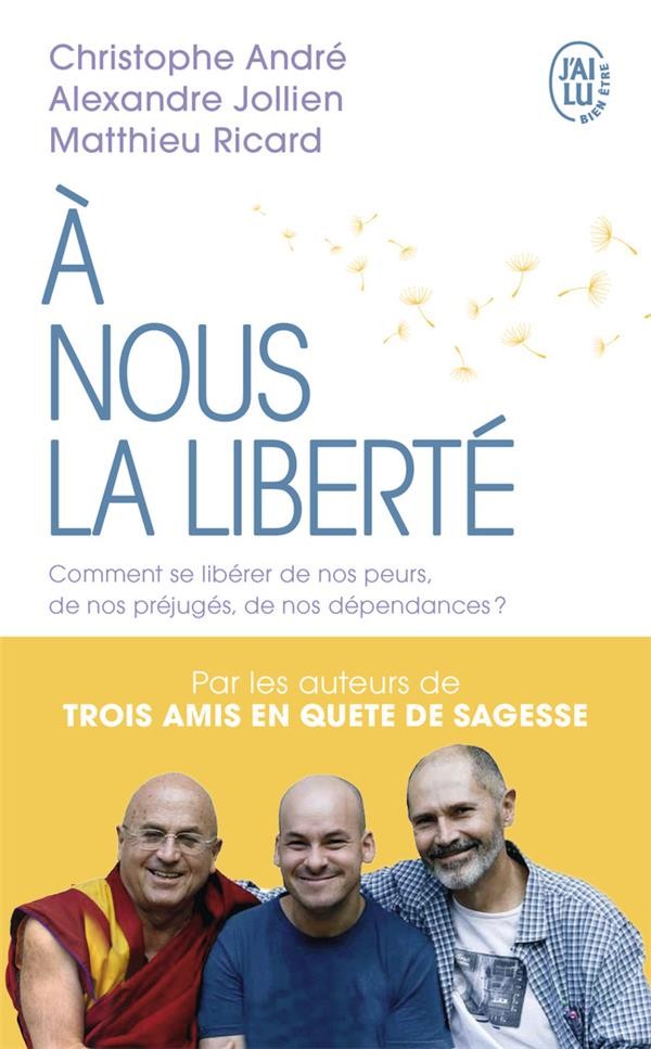  à nous la liberté ; comment se libérer de nos peurs, de nos préjugés, de nos dépendances 