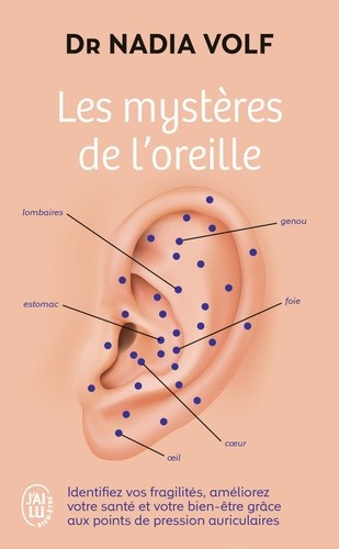  Les mystères de l'oreille - Identifiez vos fragilités, améliorez votre santé et votre bien-être  