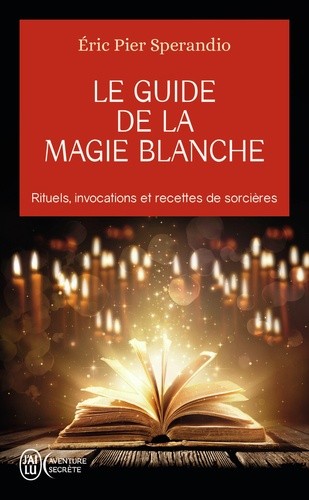  Le guide de la magie blanche - Recettes de sorcières  