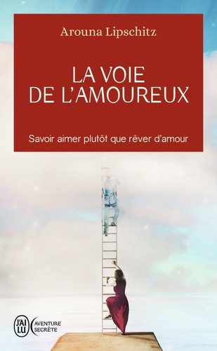  La voie de l'amoureux - Savoir aimer plutôt que rêver d’amour  