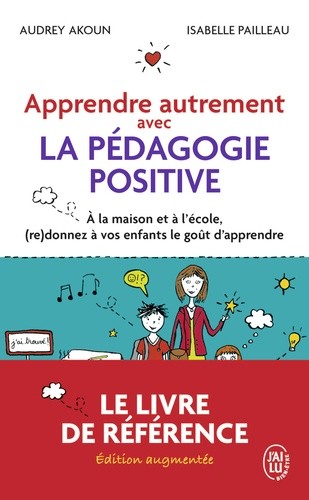  Apprendre autrement avec la pédagogie positive - A la maison et à l'école, (re)donnez à vos enfants le goût d'apprendre  