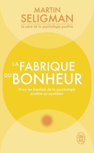  La fabrique du bonheur - Vivre les bienfaits de la psychologie positive au quotidien  