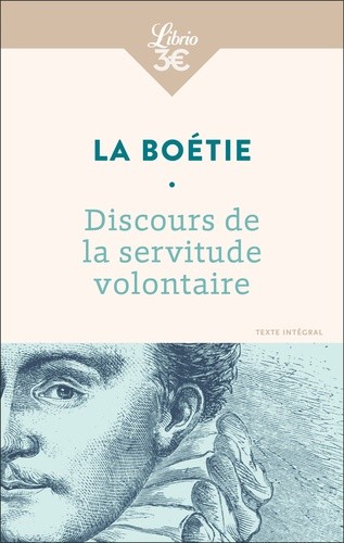  Discours de la servitude volontaire - Suivi de De la liberté des Anciens comparées à celle des Modernes et de Le Loup et le Chien  