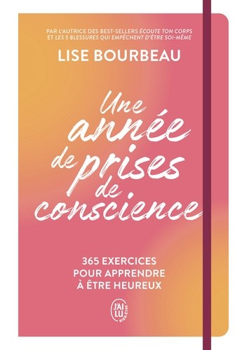 Une année de prises de conscience - 365 exercices pour apprendre à être heureux Une année de prises de conscience - 365 exercices pour apprendre à être heureux