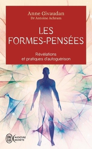  Les Formes-Pensées - Révélations et pratiques d'autoguérison  