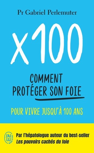  X 100 - Comment protéger son foie pour vivre jusqu'à 100 ans  