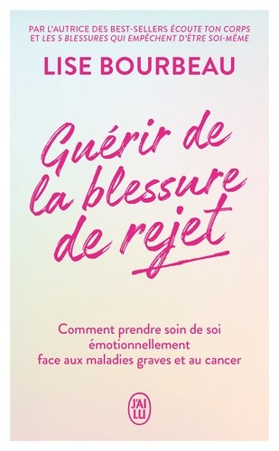  Guérir de la blessure de rejet - Comment prendre soin de soi émotionnellement face aux maladies graves et au cancer  