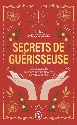  Secrets de guérisseuse - Renouez avec les pouvoirs extraordinaires de votre énergie  