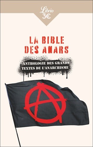  La bible des anars - Anthologie des grands textes de l'anarchisme  