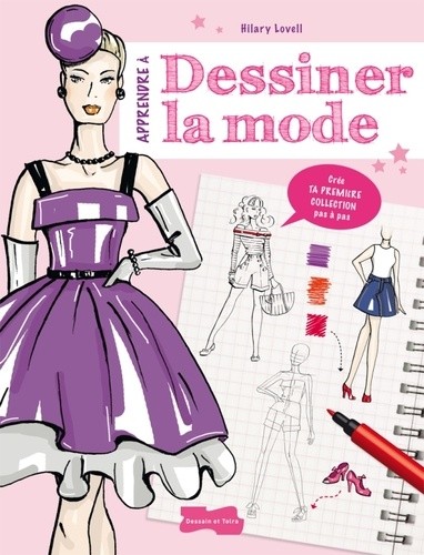  Apprendre à dessiner la mode - Crée ta première collection pas à pas 