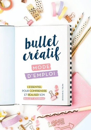  Bullet creatif, mode d'emploi - L'essentiel pour comprendre et réaliser son bullet journal  