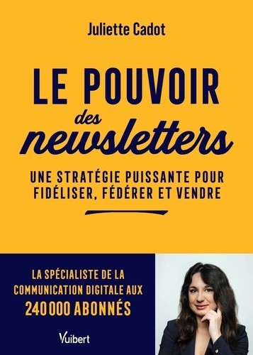  Le pouvoir des newsletters - Une stratégie puissante pour fidéliser, fédérer et vendre  