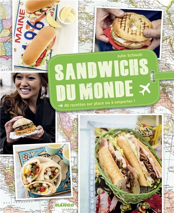 Sandwichs du monde ; 40 recettes pour voyager en grignotant 