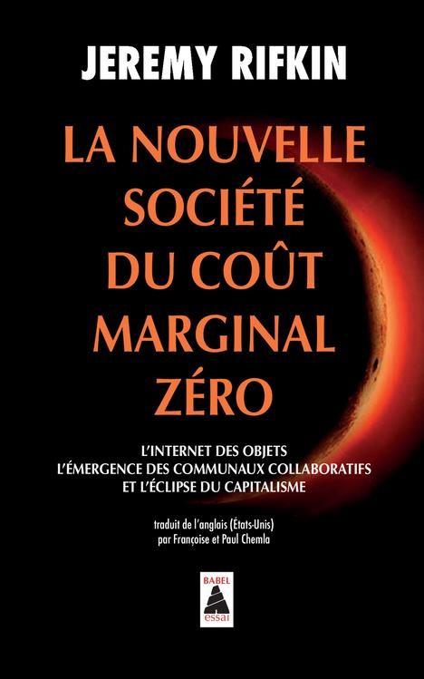  La nouvelle société du coût marginal zéro ; l'internet des objets, l'émergence des communaux collaboratifs et l'éclipse du capitalisme  