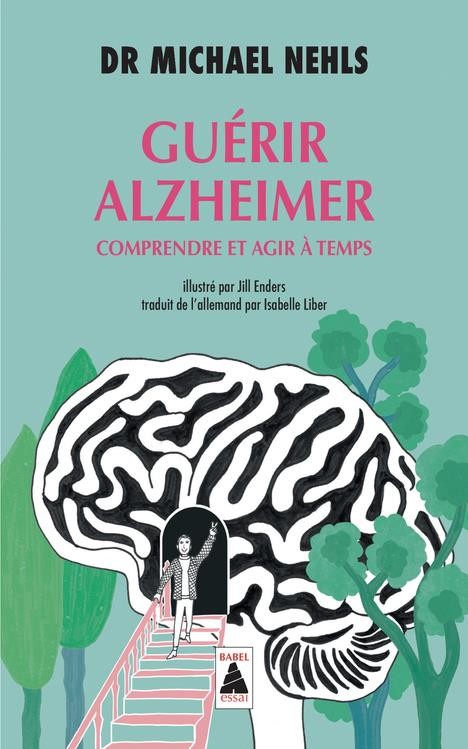  Guérir Alzheimer ; comprendre et agir à temps 