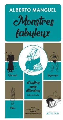  Monstres fabuleux - Dracula, Alice, Superman, et autres amis littéraires  