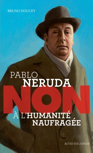  Pablo Neruda : "non à l'humanité naufragée"  