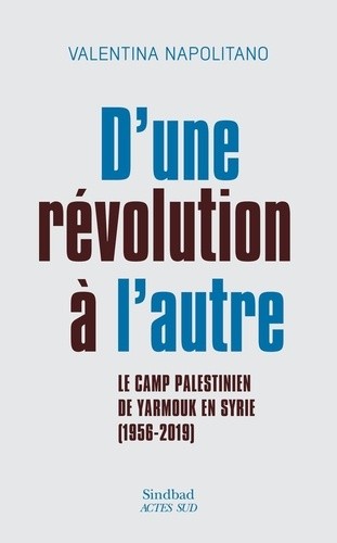  D'une révolution à l'autre - Le camp palestinien de Yarmouk en Syrie (1956-2019)  