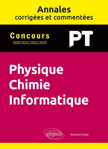  Annales corrigées et commentées. Physique-Chimie-Informatique. PT. 2020-2021-2022-2023 