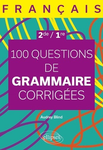 Français. Seconde - Première. 100 questions de grammaire corrigées 