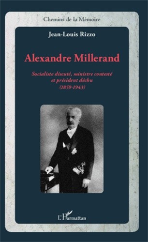  Alexandre Millerand - Socialiste discuté, ministre contesté et président déchu (1859-1943) 