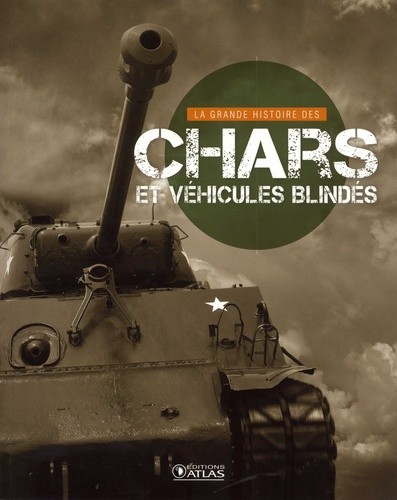  La grande histoire des chars et des véhicules blindés  