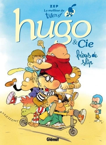  Le meilleur de Titeuf - Hugo & Cie - Frères de slip  