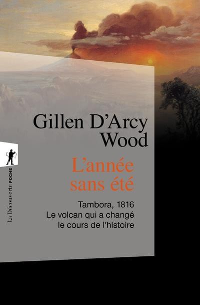  L'année sans été ; Tambora, 1816 : le volcan qui a changé le cours de l'histoire 