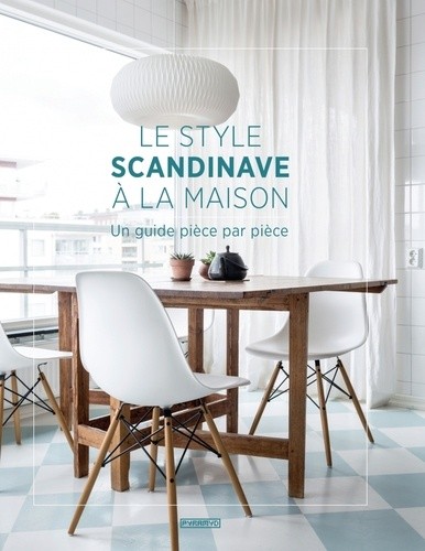  Le style scandinave à la maison - Un guide pièce par pièce  