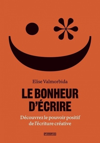 Le bonheur d'écrire - Découvrez le pouvoir positif de l'écriture créative  
