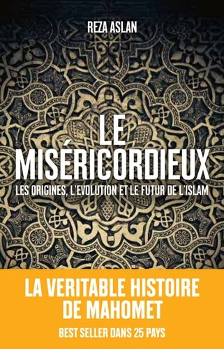  Le Miséricordieux - La véritable histoire de Mahomet et de l'Islam  