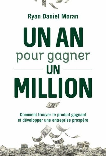  Un an pour gagner un million - Comment trouver le produit gagnant et développer une entreprise prospère  