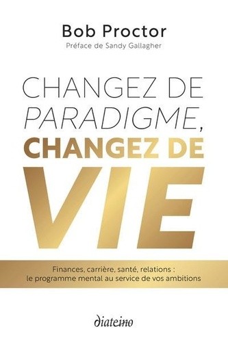  Changez de paradigme, changez de vie - Finances, carrière, santé, relations : le programme mental au service de vos ambitions  