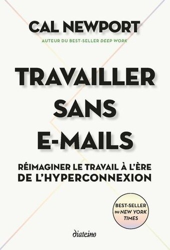  Travailler sans e-mails - Réimaginer le travail à l'ère de l'hyperconnexion  