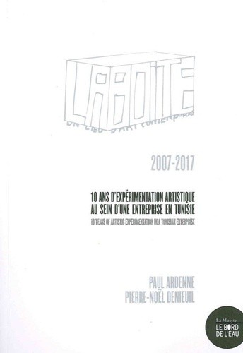  La Boîte - Un lieu d'art contemporain : 10 ans d'expérimentation artistique au sein d'une entreprise en Tunisie (2007-2017)  