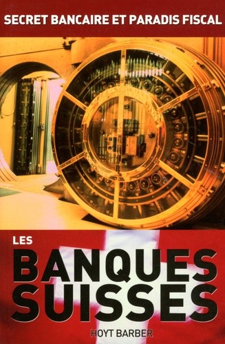  Les banques suisses - Secret bancaire et paradis fiscal 