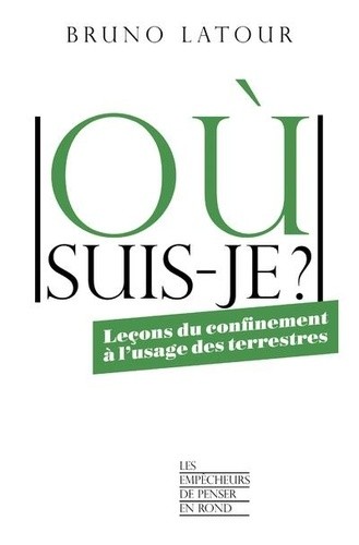  Où suis-je ? - Leçons du confinement à l'usage des terrestres  