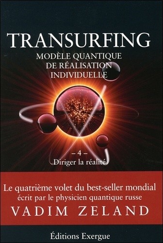  Transurfing, modèle quantique de réalisation personnelle - Tome 4, Diriger la réalité  