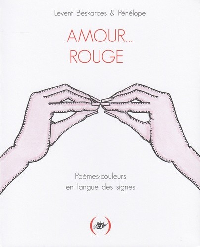  Amour... Rouge - Poèmes-couleurs en langue des signes  