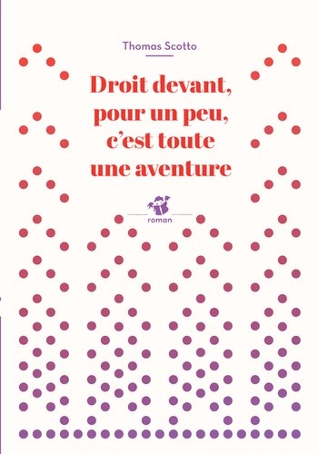  Droit devant, pour un peu, c'est toute une aventure  
